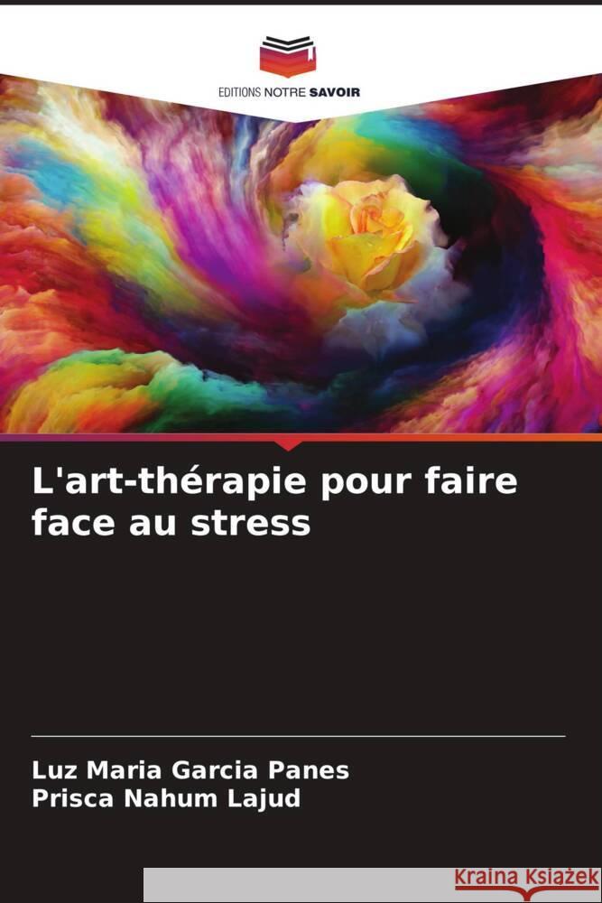 L'art-thérapie pour faire face au stress García Panes, Luz María, Nahum Lajud, Prisca 9786206494546