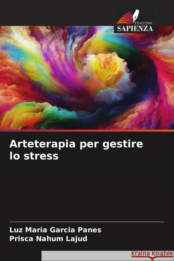 Arteterapia per gestire lo stress García Panes, Luz María, Nahum Lajud, Prisca 9786206494553