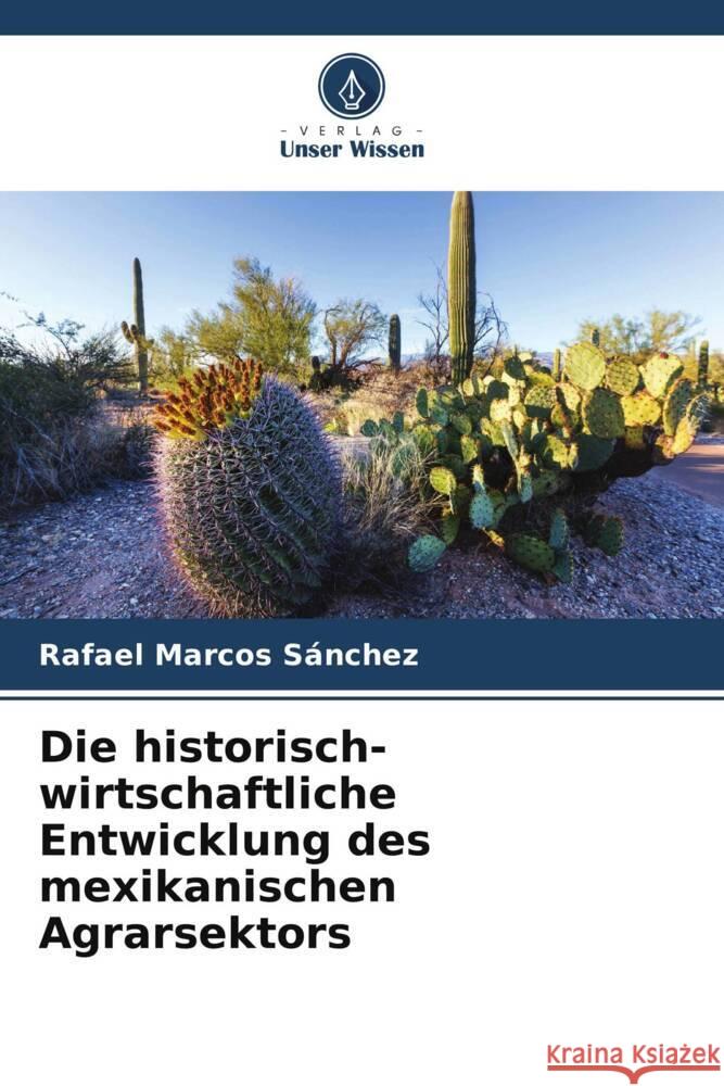 Die historisch-wirtschaftliche Entwicklung des mexikanischen Agrarsektors Marcos Sánchez, Rafael 9786206494645