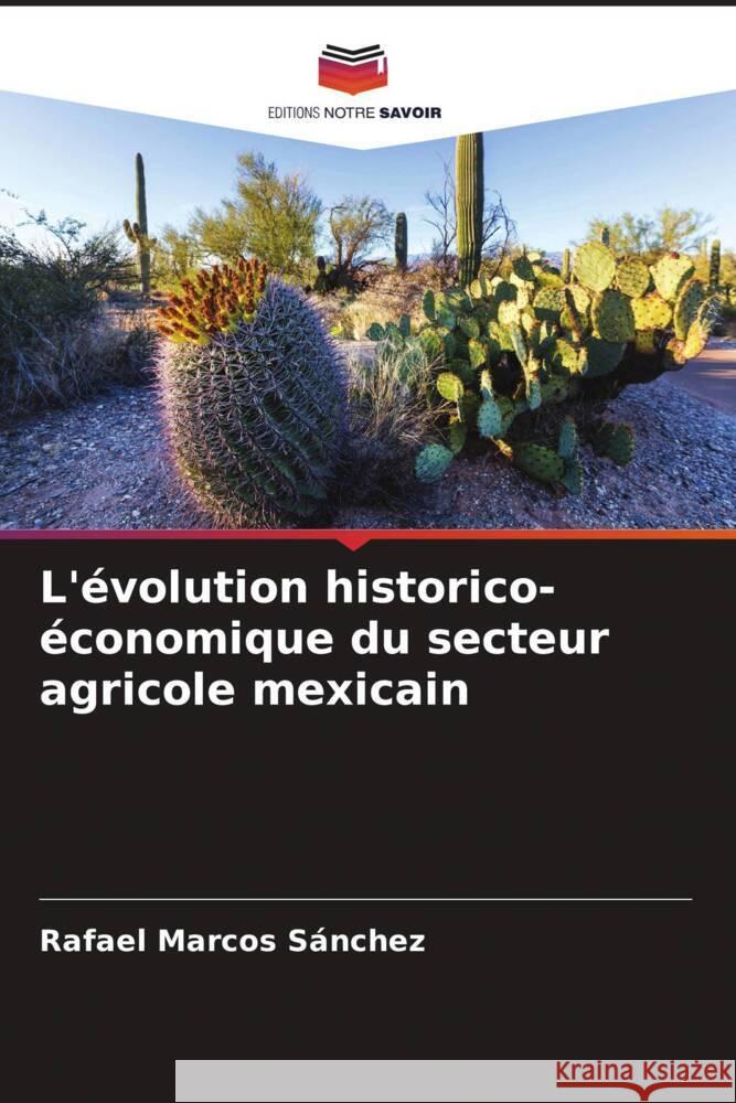 L'évolution historico-économique du secteur agricole mexicain Marcos Sánchez, Rafael 9786206494669