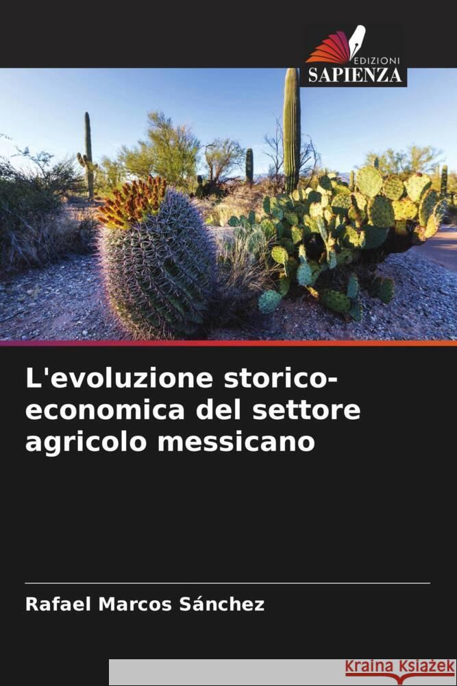 L'evoluzione storico-economica del settore agricolo messicano Marcos Sánchez, Rafael 9786206494676