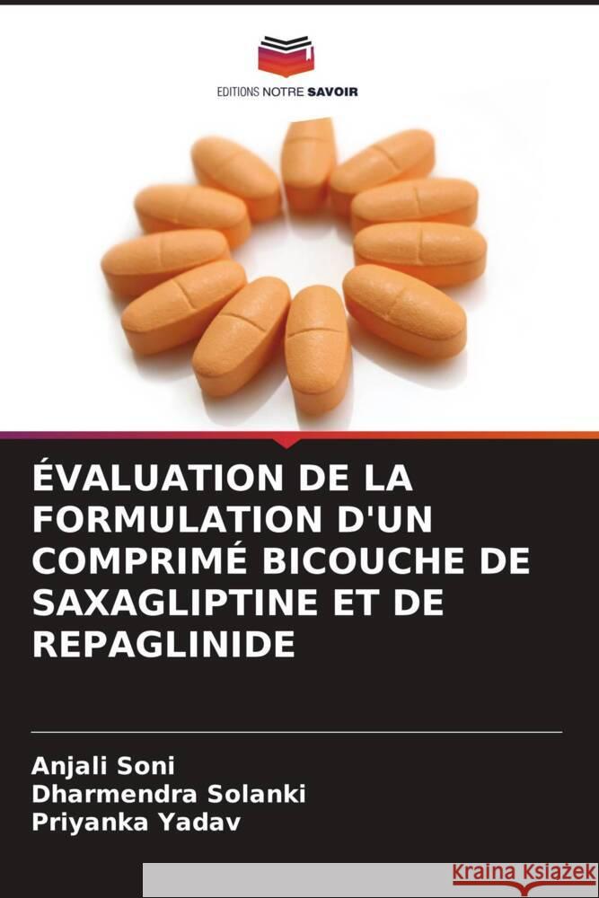 ÉVALUATION DE LA FORMULATION D'UN COMPRIMÉ BICOUCHE DE SAXAGLIPTINE ET DE REPAGLINIDE Soni, Anjali, Solanki, Dharmendra, YADAV, PRIYANKA 9786206494904