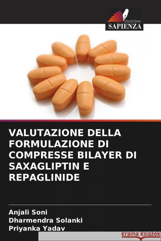 VALUTAZIONE DELLA FORMULAZIONE DI COMPRESSE BILAYER DI SAXAGLIPTIN E REPAGLINIDE Soni, Anjali, Solanki, Dharmendra, YADAV, PRIYANKA 9786206494911