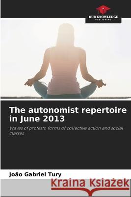 The autonomist repertoire in June 2013 Tury, João Gabriel 9786206495253