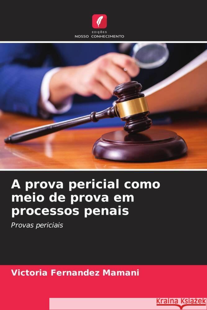 A prova pericial como meio de prova em processos penais Mamani, Victoria Fernandez 9786206495598