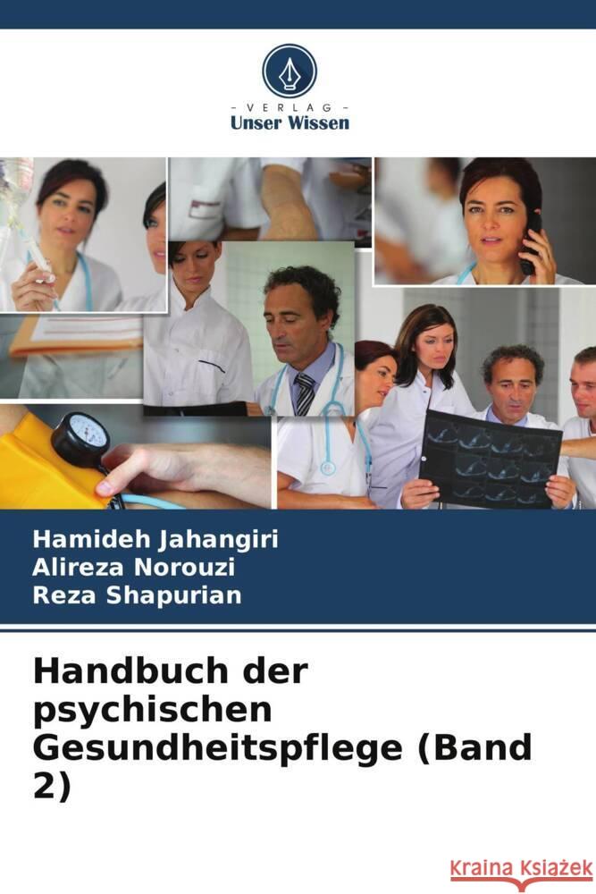 Handbuch der psychischen Gesundheitspflege (Band 2) Jahangiri, Hamideh, Norouzi, Alireza, Shapurian, Reza 9786206495604 Verlag Unser Wissen