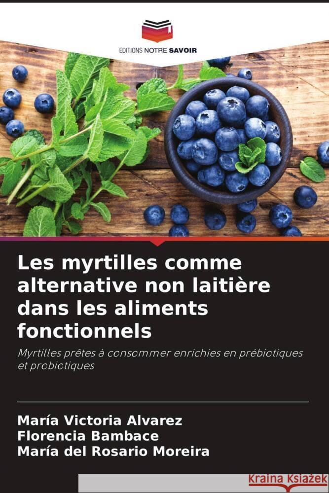 Les myrtilles comme alternative non laitière dans les aliments fonctionnels Alvarez, María Victoria, Bambace, Florencia, del Rosario Moreira, María 9786206495635