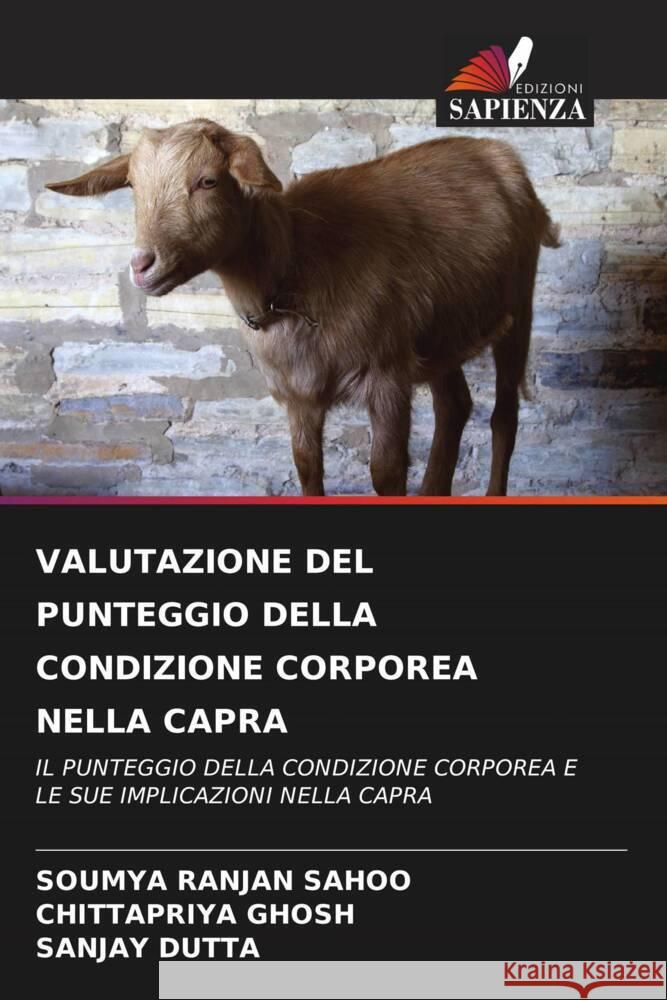 VALUTAZIONE DEL PUNTEGGIO DELLA CONDIZIONE CORPOREA NELLA CAPRA Sahoo, Soumya Ranjan, GHOSH, CHITTAPRIYA, DUTTA, SANJAY 9786206495826