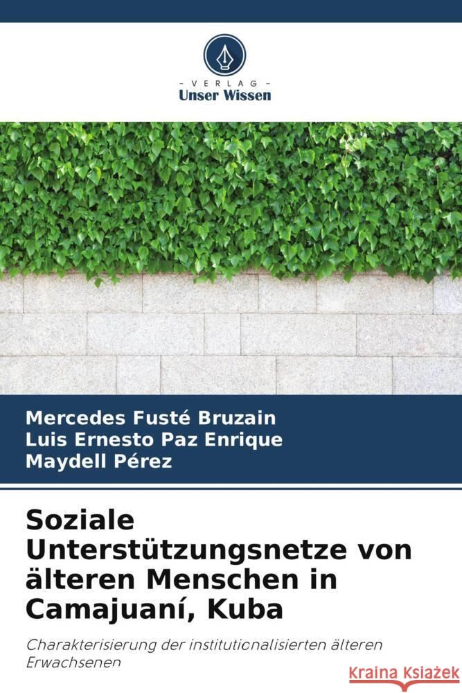 Soziale Unterstützungsnetze von älteren Menschen in Camajuaní, Kuba Fusté Bruzain, Mercedes, Paz Enrique, Luis Ernesto, Pérez, Maydell 9786206496106