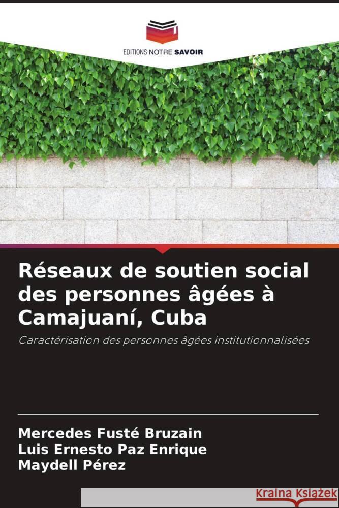 Réseaux de soutien social des personnes âgées à Camajuaní, Cuba Fusté Bruzain, Mercedes, Paz Enrique, Luis Ernesto, Pérez, Maydell 9786206496113