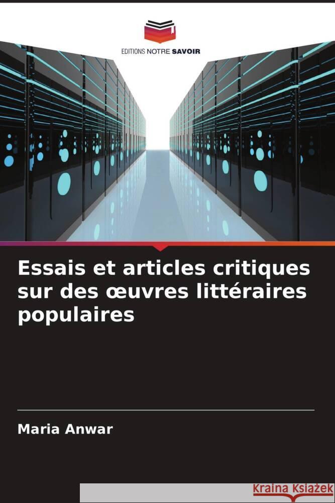 Essais et articles critiques sur des oeuvres littéraires populaires Anwar, Maria 9786206496281