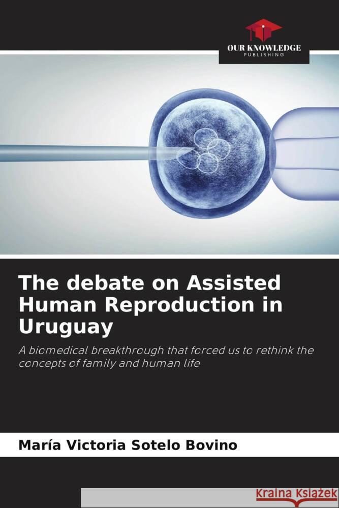 The debate on Assisted Human Reproduction in Uruguay Sotelo Bovino, María Victoria 9786206496304