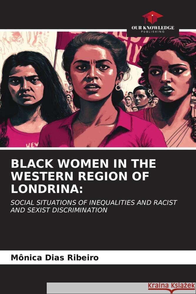 BLACK WOMEN IN THE WESTERN REGION OF LONDRINA: Dias Ribeiro, Mônica 9786206497424