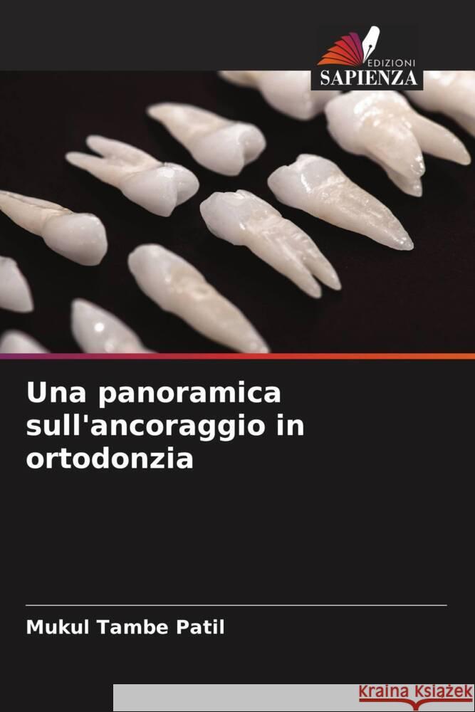 Una panoramica sull'ancoraggio in ortodonzia Tambe Patil, Mukul 9786206497493