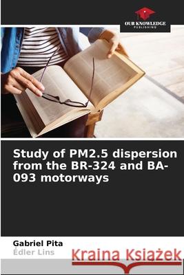 Study of PM2.5 dispersion from the BR-324 and BA-093 motorways Pita, Gabriel, Lins, Édler 9786206497608