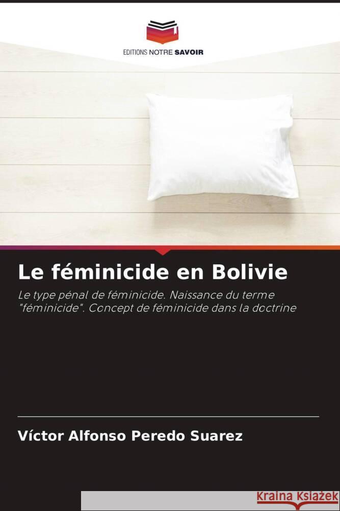 Le féminicide en Bolivie Peredo Suarez, Víctor Alfonso 9786206497806