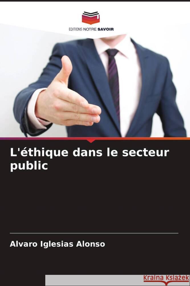 L'éthique dans le secteur public Iglesias Alonso, Alvaro 9786206498575 Editions Notre Savoir