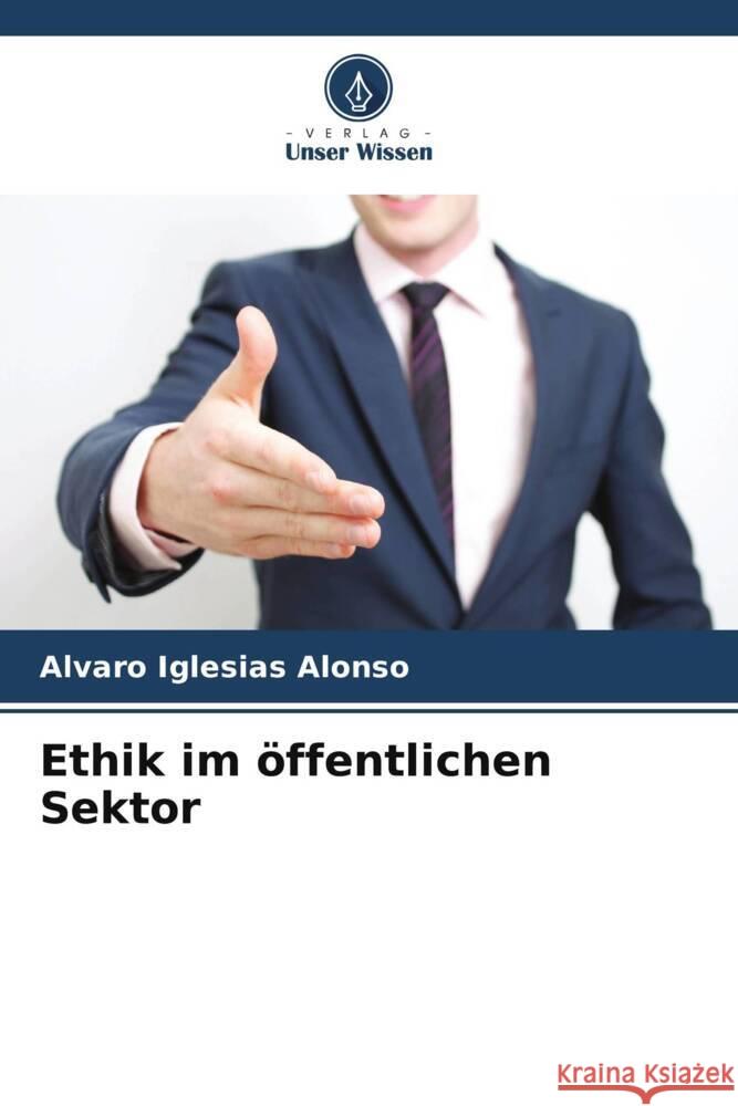 Ethik im öffentlichen Sektor Iglesias Alonso, Alvaro 9786206498605 Verlag Unser Wissen