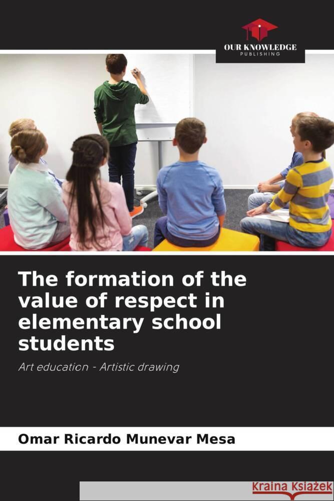 The formation of the value of respect in elementary school students Munévar Mesa, Omar Ricardo 9786206498896