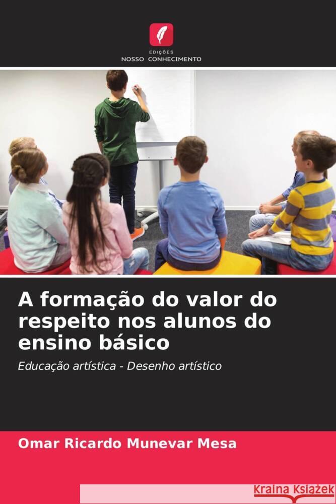 A formação do valor do respeito nos alunos do ensino básico Munévar Mesa, Omar Ricardo 9786206498926