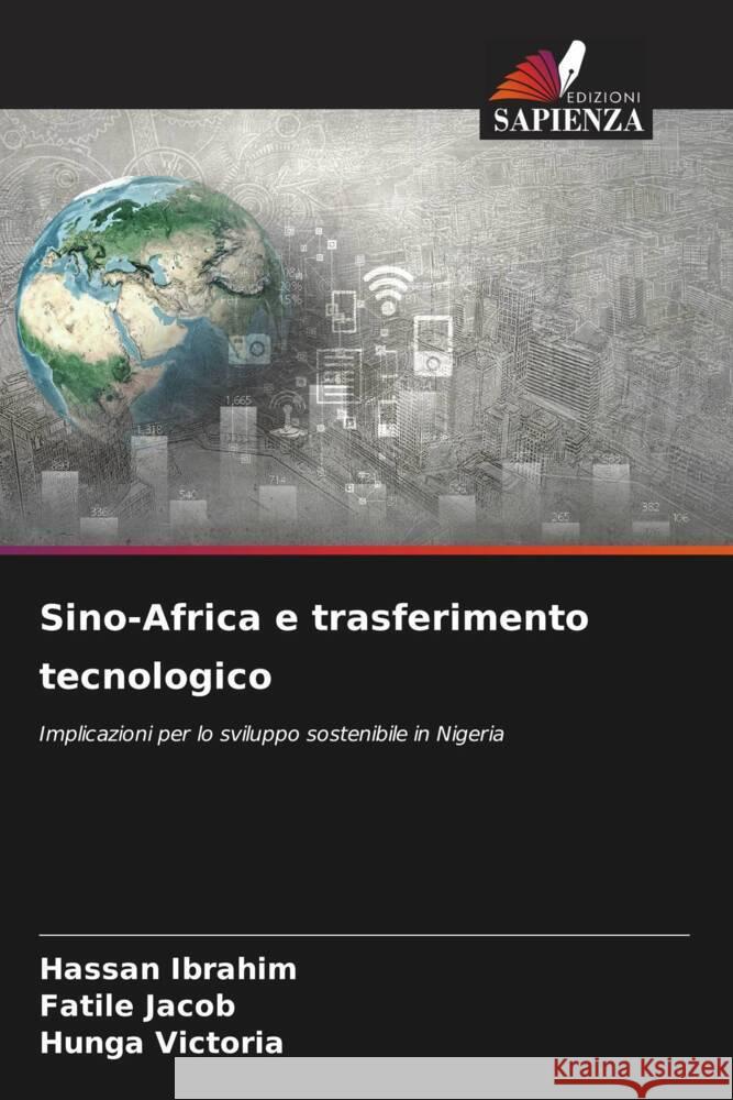 Sino-Africa e trasferimento tecnologico Ibrahim, Hassan, Jacob, Fatile, Victoria, Hunga 9786206499084 Edizioni Sapienza