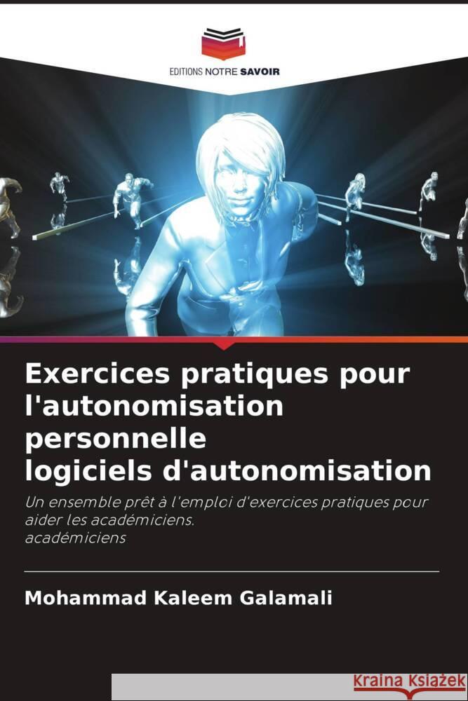 Exercices pratiques pour l'autonomisation personnelle logiciels d'autonomisation Galamali, Mohammad Kaleem 9786206499381 Editions Notre Savoir