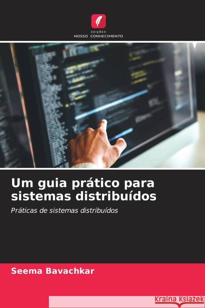 Um guia prático para sistemas distribuídos Bavachkar, Seema 9786206500063