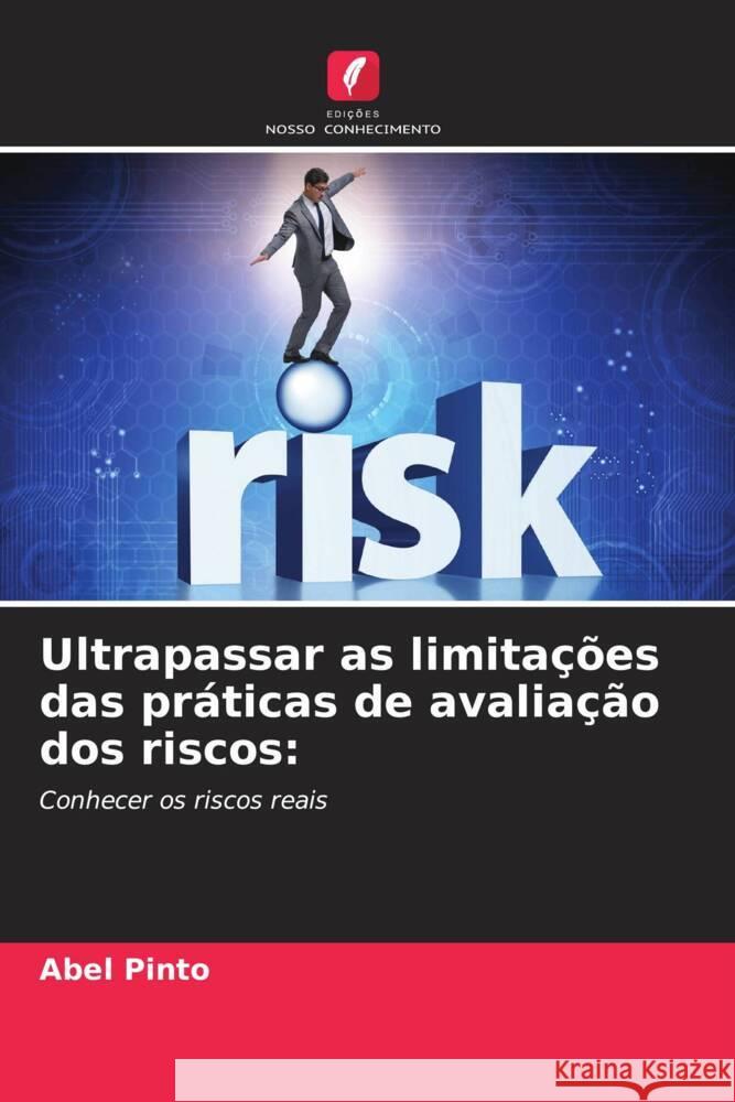 Ultrapassar as limitações das práticas de avaliação dos riscos: Pinto, Abel 9786206500247