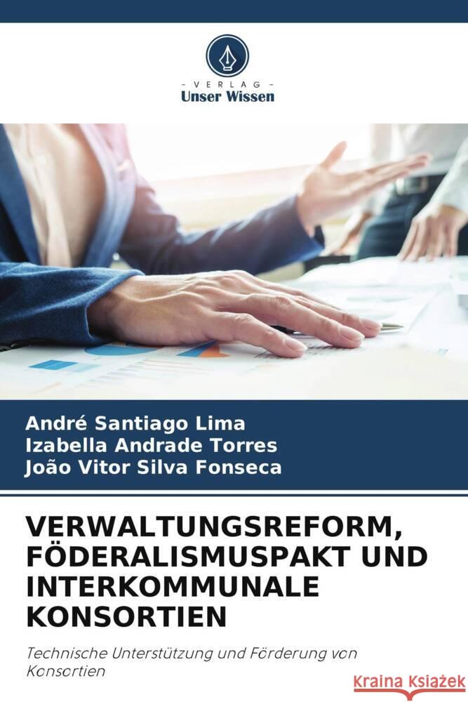 VERWALTUNGSREFORM, FÖDERALISMUSPAKT UND INTERKOMMUNALE KONSORTIEN Santiago Lima, André, Torres, Izabella  Andrade, Silva Fonseca, João Vitor 9786206500445