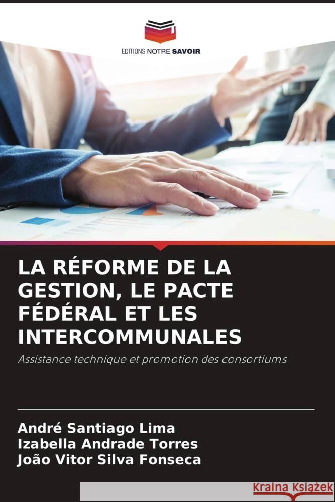 LA RÉFORME DE LA GESTION, LE PACTE FÉDÉRAL ET LES INTERCOMMUNALES Santiago Lima, André, Torres, Izabella  Andrade, Silva Fonseca, João Vitor 9786206500490