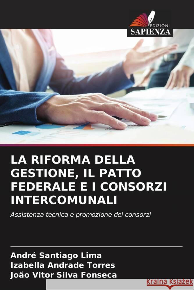 LA RIFORMA DELLA GESTIONE, IL PATTO FEDERALE E I CONSORZI INTERCOMUNALI Santiago Lima, André, Torres, Izabella  Andrade, Silva Fonseca, João Vitor 9786206500544