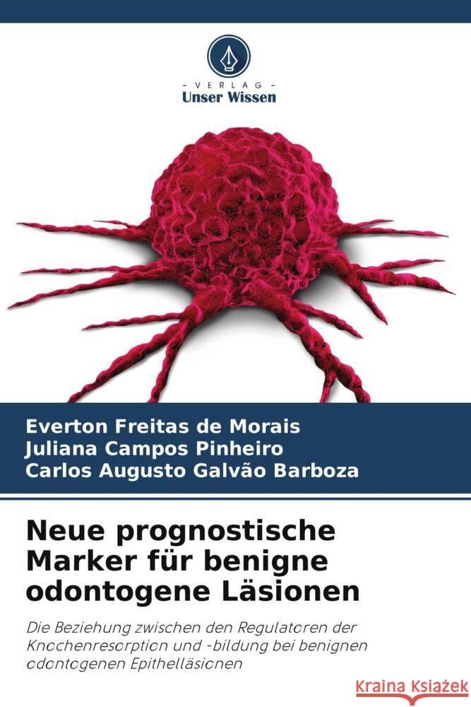 Neue prognostische Marker für benigne odontogene Läsionen Freitas de Morais, Everton, Pinheiro, Juliana Campos, Barboza, Carlos Augusto Galvão 9786206500742