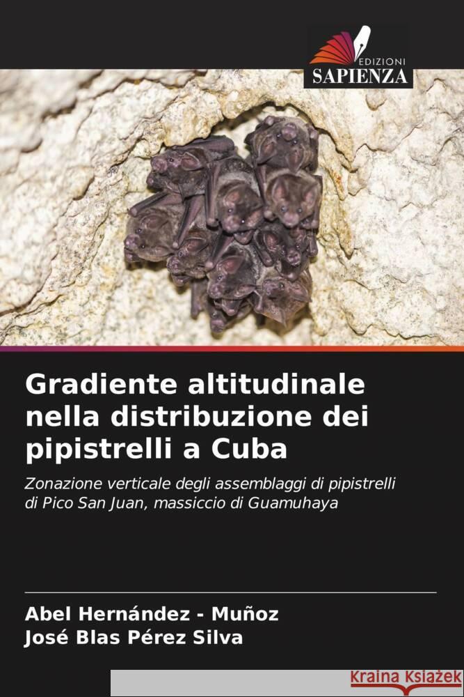 Gradiente altitudinale nella distribuzione dei pipistrelli a Cuba Hernandez - Muñoz, Abel, Pérez Silva, José Blas 9786206501039