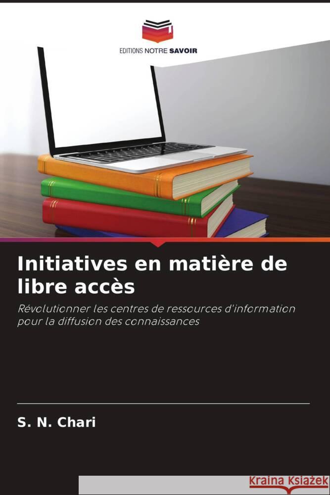 Initiatives en matière de libre accès Chari, S. N. 9786206501213 Editions Notre Savoir