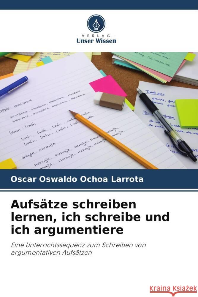 Aufsätze schreiben lernen, ich schreibe und ich argumentiere Ochoa Larrota, Oscar Oswaldo 9786206501329