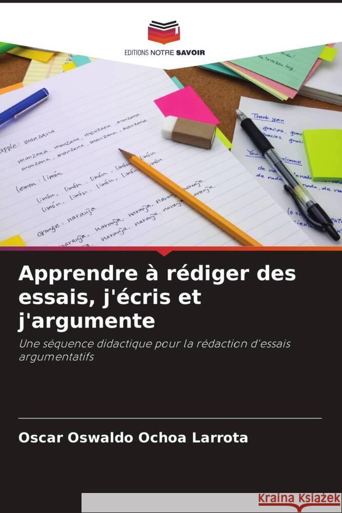 Apprendre à rédiger des essais, j'écris et j'argumente Ochoa Larrota, Oscar Oswaldo 9786206501336