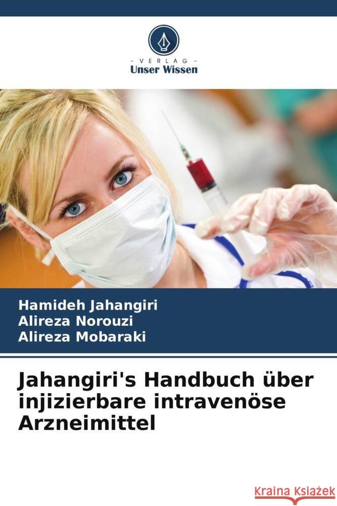 Jahangiri's Handbuch über injizierbare intravenöse Arzneimittel Jahangiri, Hamideh, Norouzi, Alireza, Mobaraki, Alireza 9786206501428 Verlag Unser Wissen