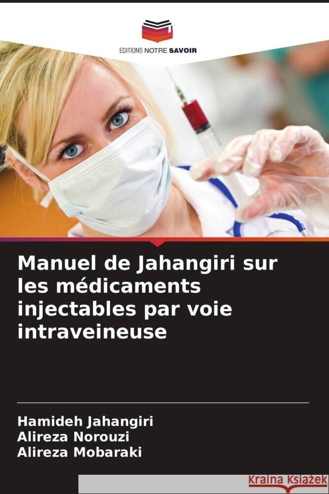 Manuel de Jahangiri sur les médicaments injectables par voie intraveineuse Jahangiri, Hamideh, Norouzi, Alireza, Mobaraki, Alireza 9786206501466 Editions Notre Savoir