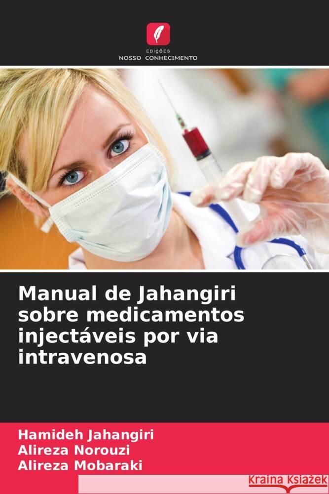 Manual de Jahangiri sobre medicamentos injectáveis por via intravenosa Jahangiri, Hamideh, Norouzi, Alireza, Mobaraki, Alireza 9786206501473 Edições Nosso Conhecimento