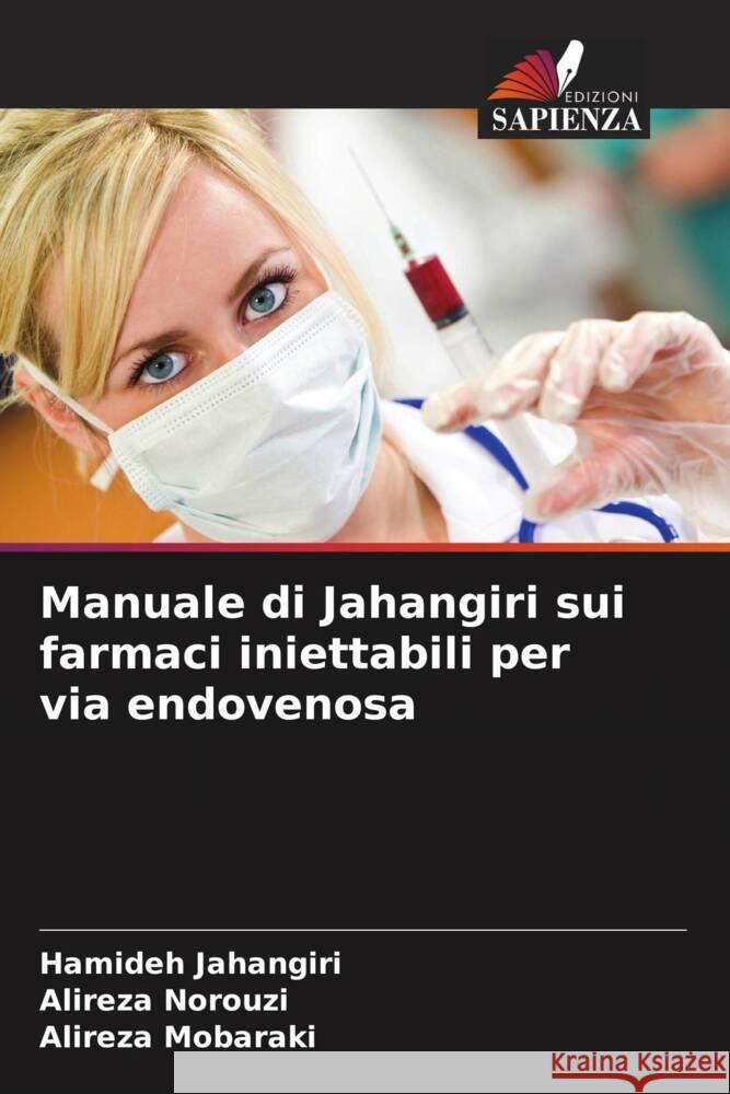 Manuale di Jahangiri sui farmaci iniettabili per via endovenosa Jahangiri, Hamideh, Norouzi, Alireza, Mobaraki, Alireza 9786206501480 Edizioni Sapienza