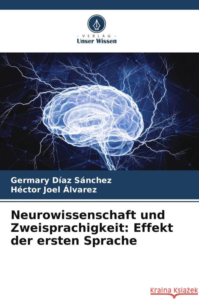 Neurowissenschaft und Zweisprachigkeit: Effekt der ersten Sprache Díaz Sánchez, Germary, Joel Álvarez, Héctor 9786206501534