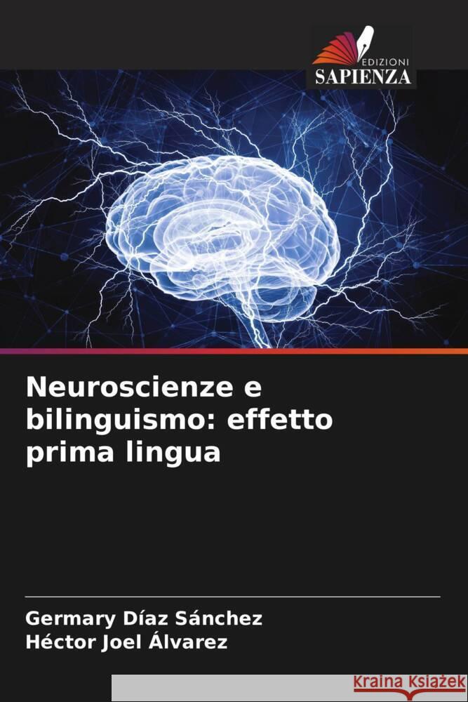 Neuroscienze e bilinguismo: effetto prima lingua Díaz Sánchez, Germary, Joel Álvarez, Héctor 9786206501725