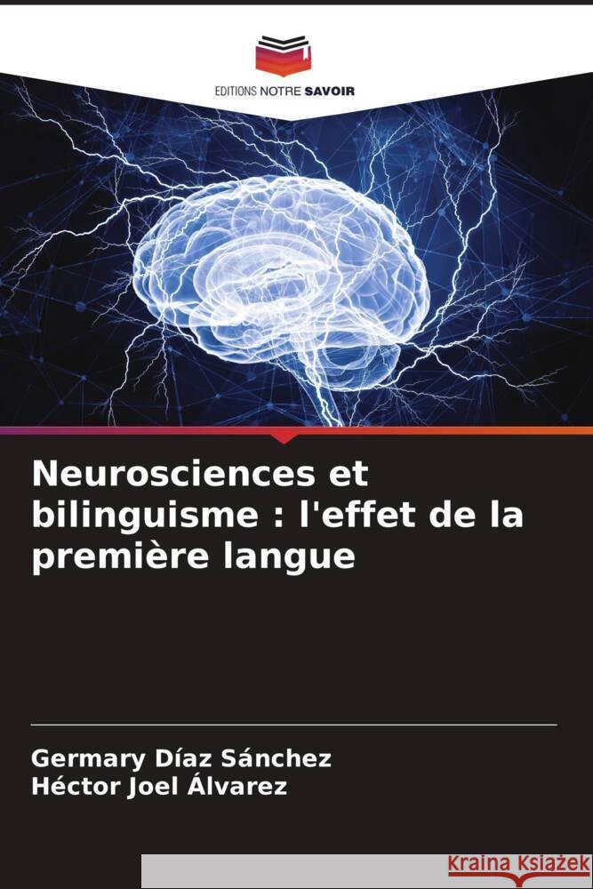 Neurosciences et bilinguisme : l'effet de la première langue Díaz Sánchez, Germary, Joel Álvarez, Héctor 9786206501732