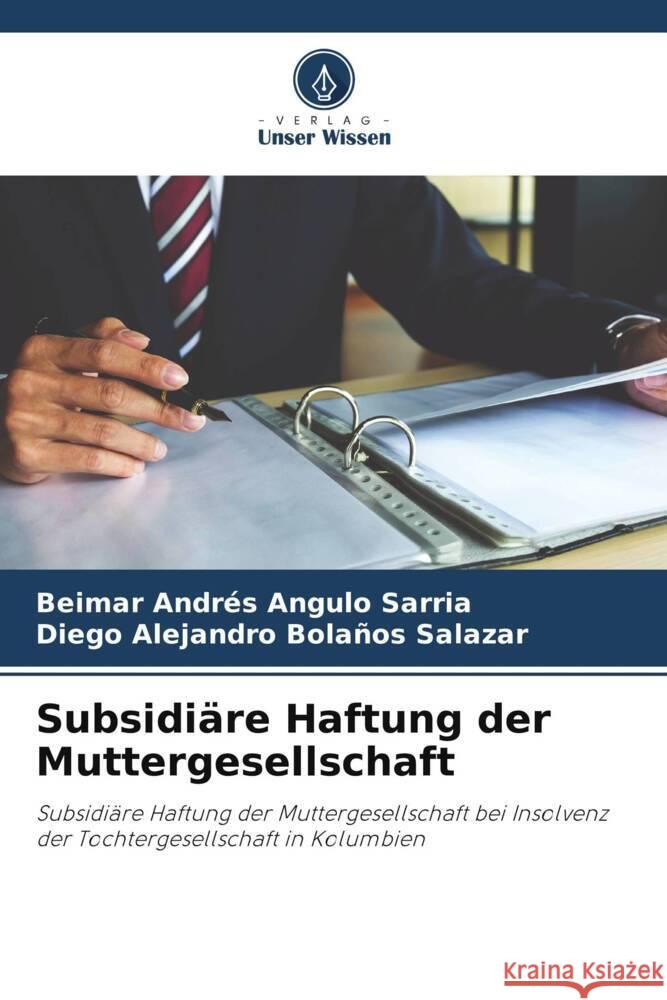 Subsidiäre Haftung der Muttergesellschaft Angulo Sarria, Beimar Andrés, Bolaños Salazar, Diego Alejandro 9786206501947