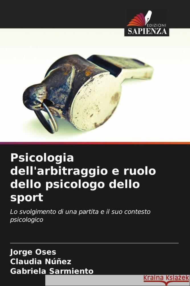 Psicologia dell'arbitraggio e ruolo dello psicologo dello sport Oses, Jorge, Núñez, Claudia, Sarmiento, Gabriela 9786206502098