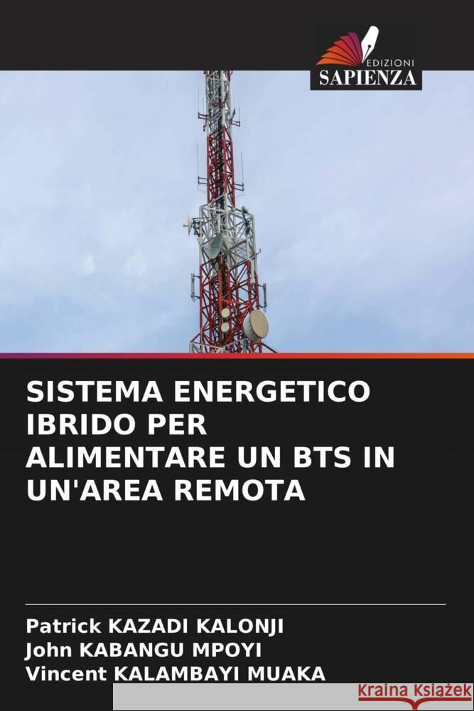 SISTEMA ENERGETICO IBRIDO PER ALIMENTARE UN BTS IN UN'AREA REMOTA KAZADI KALONJI, Patrick, KABANGU MPOYI, John, KALAMBAYI MUAKA, Vincent 9786206502326