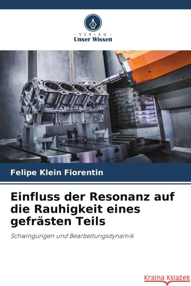 Einfluss der Resonanz auf die Rauhigkeit eines gefrästen Teils Klein Fiorentin, Felipe 9786206502425