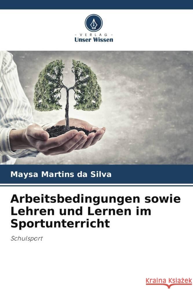 Arbeitsbedingungen sowie Lehren und Lernen im Sportunterricht Martins da Silva, Maysa 9786206502463