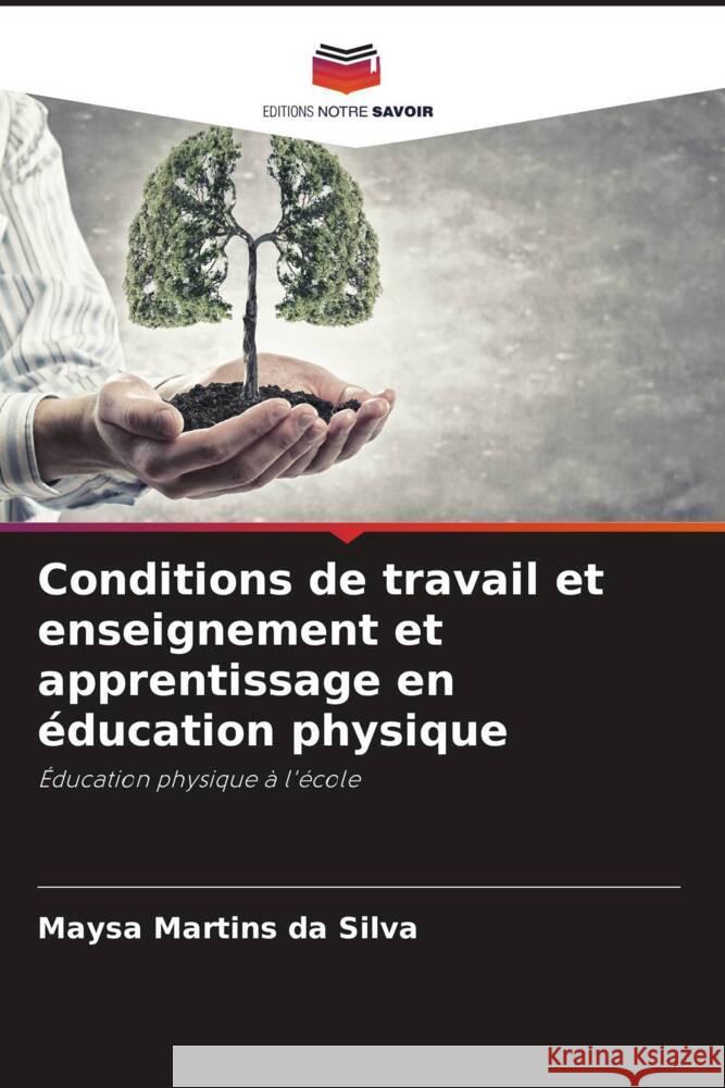 Conditions de travail et enseignement et apprentissage en éducation physique Martins da Silva, Maysa 9786206502494