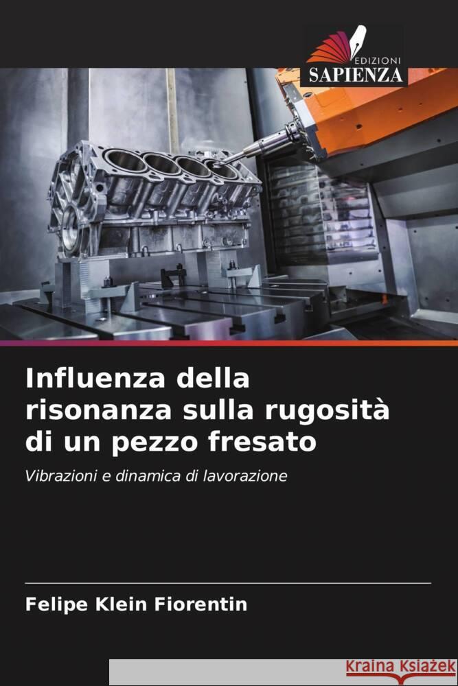 Influenza della risonanza sulla rugosità di un pezzo fresato Klein Fiorentin, Felipe 9786206502524